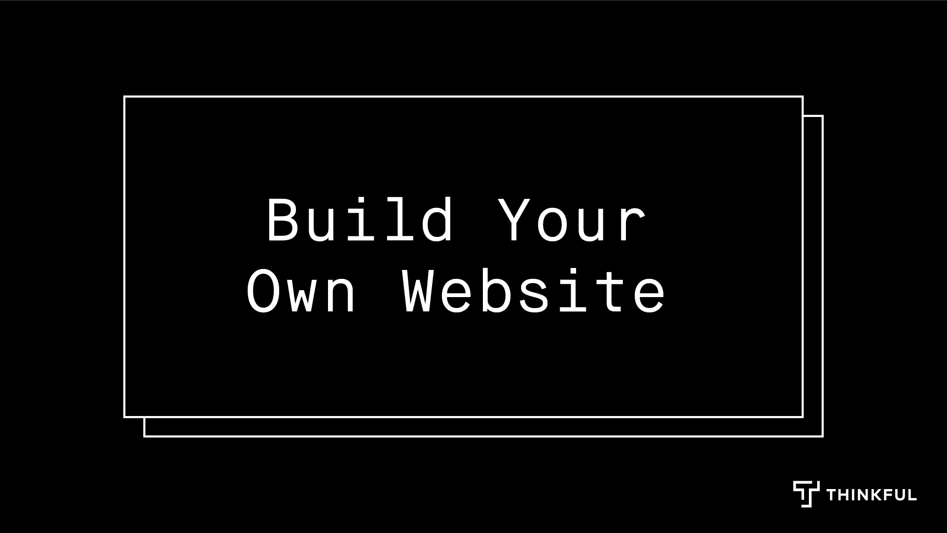 Thinkful Webinar: Build Your Own Website with HTML/CSS