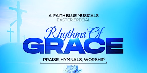 FaithBlueMusicals Easter Special; Rhythms of Grace