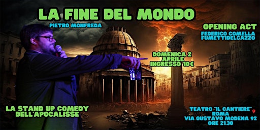 La Fine Del Mondo // stand-up comedy show di Pietro Monfreda