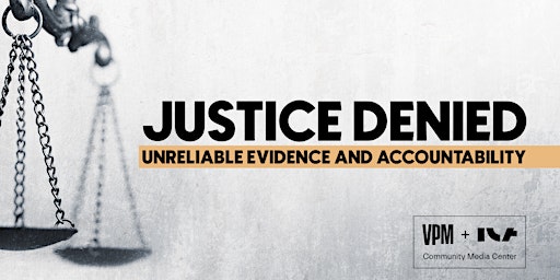 Justice Denied: Unreliable Evidence and Accountability