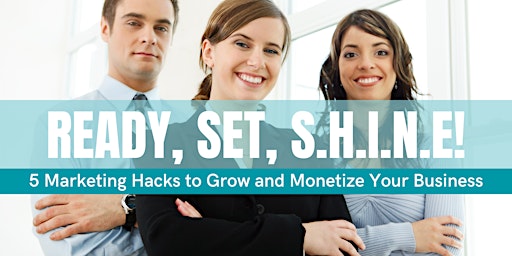 S.H.I.N.E. On & Offline: 5 Marketing Hacks to Grow & Monetize Your Business