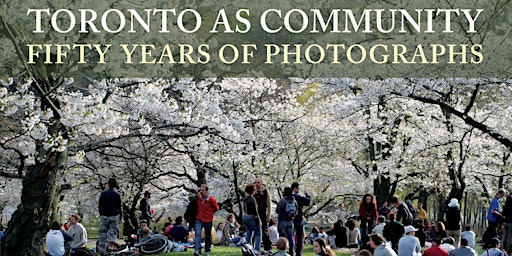 Toronto as Community: 50 Years of Photographs - Book Launch