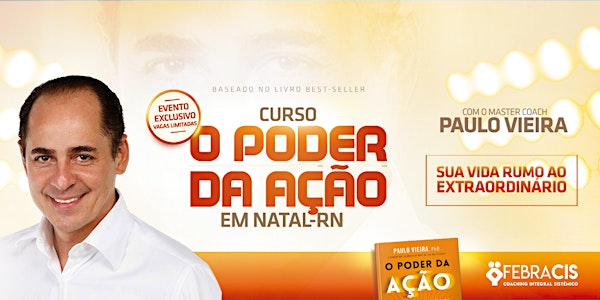 [NATAL/RN] Curso O Poder da Ação com Paulo Vieira