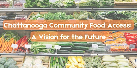 Chattanooga Community Food Access:  A Vision for the Future
