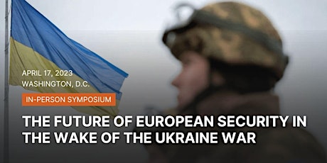 Symposium: The Future of European Security in the Wake of the Ukraine War