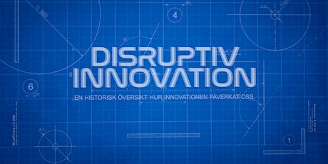 Disruptiv Innovation – en historiskt översikt hur innovationen påverkat oss  primärbild