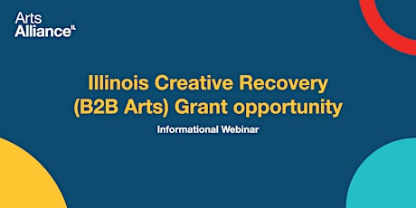 Illinois Creative Recovery / B2B Arts  Informational Webinar