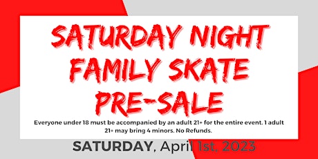 Saturday Night Family Skate Pre-Sale ONLY after 6P