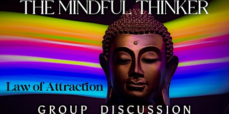 THE MINDFUL THINKER - Law of Attraction - Group Discussion
