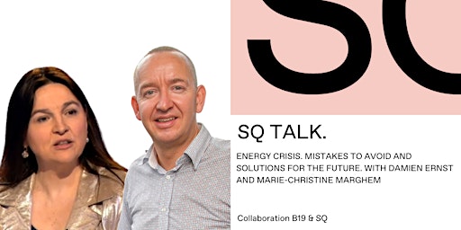 SQ Talk/B19 - Energy Crisis with Damien Ernst and Marie-Christine Marghem