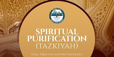 Spiritual Purification (Tazkiyah): Goal, Objective and Methodology
