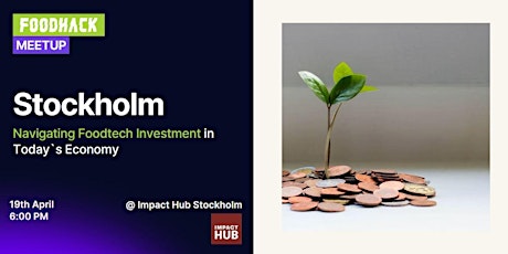 FoodHack Stockholm  – Navigating Foodtech Investment in Today's Economy