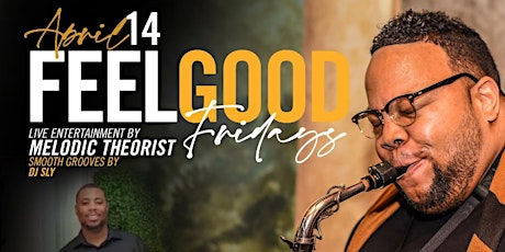 4/14 - Feel Good Fridays Performing live Melodic Theorist