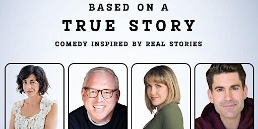 Based On a True Story: Comedy Inspired By Real Stories