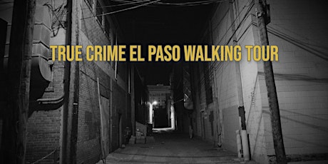 True Crime El Paso Walking Tour