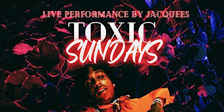 TOXIC SUNDAYS W/ LIVE PERFORMANCE BY JACQUEES @ IBIZA ULTRA LOUNGE