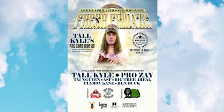 CHHK Presents Fresh Fridaze #25-  Tall Kyle’s Album Release & Bday Party!