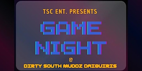 GAME NIGHT @ Dirty South Muddz Daiquiris