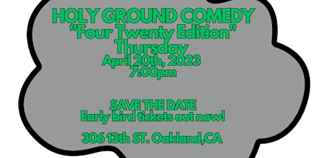 Holy Ground Comedy : "Four- Twenty Edition"