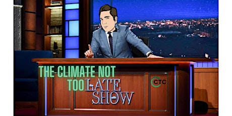 The Climate Not Too Late Show