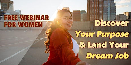 FREE CAREER WEBINAR FOR WOMEN: Discover Your Purpose & Land Your Dream Job