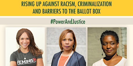 Claiming Our Power! Rising Up Against Racism, Criminalization and Barriers to the Ballot Box.