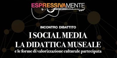 I social media, la didattica museale e le forme di valorizzazione culturale partecipata I social media, la didattica museale e le forme di valorizzazione culturale partecipata