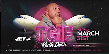 TGIF - DJ KEITH DEAN - FRIDAY MARCH 31ST @JET NIGHTCLUB
