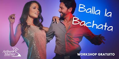 Workshop Gratuito - Balla la Bachata Workshop Gratuito - Balla la Bachata