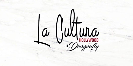 LA CULTURA THURSDAYS 21+ @ DRAGONFLY HOLLYWOOD // EVERYONE FREE BEFORE 11PM