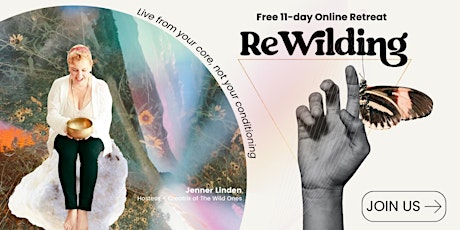 ReWilding a Free Online Retreat →11 days → Featuring over 30 Experts