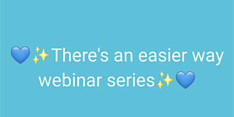 There's an easier way webinar Series