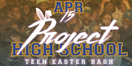 Project High School Easter Teen Bash primary image