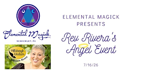 7/16 Elemental Magick presents Rev Rivera's Angel Event