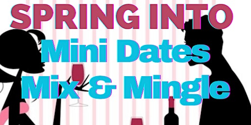 SPRING INTO Mini Dates Mix & Mingle 40s & 50s