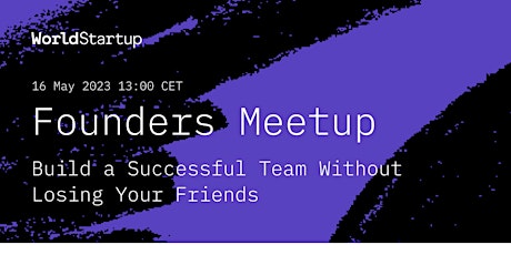 Founders Meetup - Build a Successful Team Without Losing Your Friends primary image