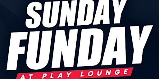 Sunday Funday at PLAY Lounge