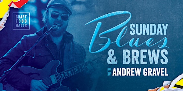 Sunday Blues & Brews with Andrew Gravel
