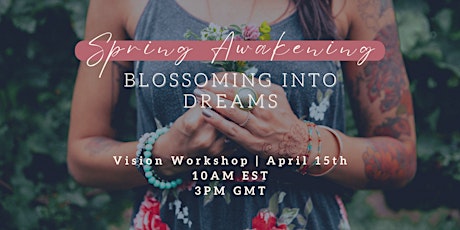 Spring Awakening - Blossoming Into Dreams Vision Workshop