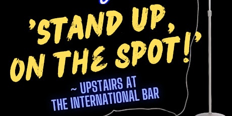 Comedy Tuesday's - Stand On the spot! Upstairs at the International bar!