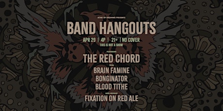 Band Hangouts and Beer Release: The Red Chord, Bonginator, Brain Famine