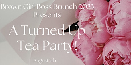 Brown Girl Boss Brunch 2023:Turnt Up Tea Party