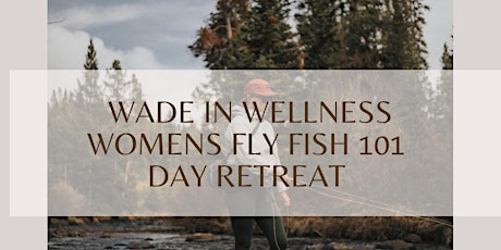 Women's Fly Fish 101 Day Retreat