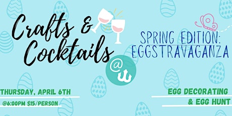 Crafts and Cocktails Spring Edition: Eggstravaganza