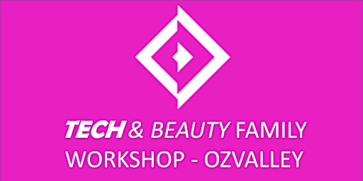 Tech & Beauty Family Workshop - OZValley