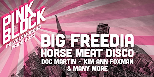 PINK BLOCK - Big Freedia - Horse Meat Disco - Doc Martin - Kim Ann Foxman..