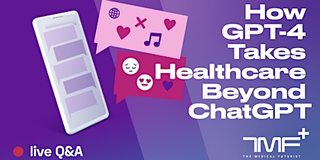 Beyond ChatGPT: What Does GPT-4 Add To Healthcare? - Live Q&A