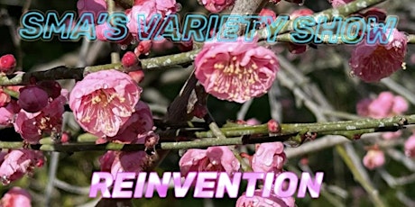 Sma's Variety Show "REINVENTION"  SPRING EDITION