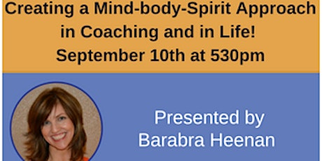 Creating a Mind-body-Spirit Approach in Coaching and in Life! primary image