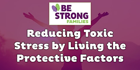 Reducing Toxic Stress by Living the Protective Factors primary image